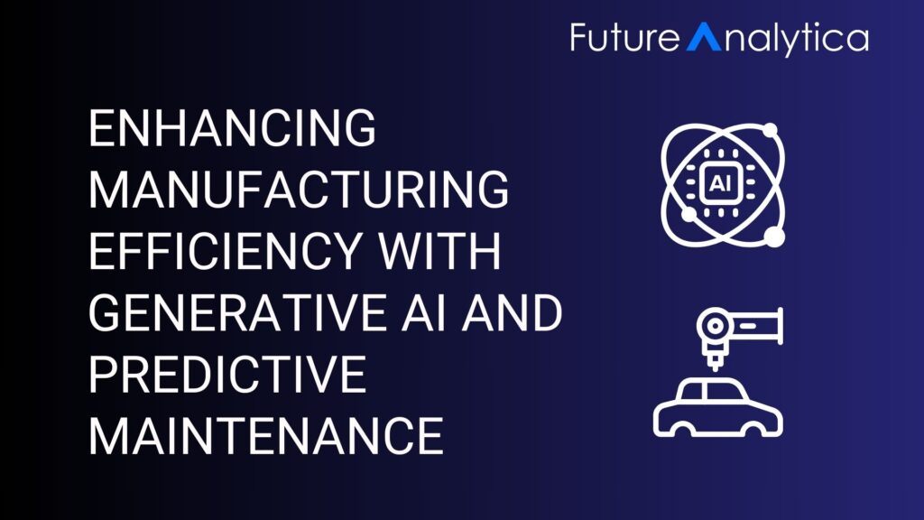 Enhancing Manufacturing Efficiency with Generative AI and Predictive Maintenance
